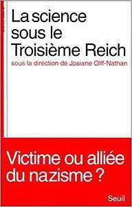 La science sous le Troisième Reich : Victime ou alliée du nazisme? - Collectif
