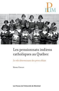 Henri Goulet - Histoire des pensionnats indiens catholiques au Québec: Le rôle déterminant des pères oblats