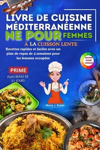 Maria J. Russo, Cathy J. Botts - LIVRE DE CUISINE MÉDITERRANÉENNE POUR FEMMES À LA CUISSON LENTE: Recettes rapides et faciles avec un plan de repas de 4 semaines pour les femmes occupées (2024)