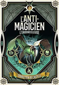 L’Ensorceleuse [L’Anti-Magicien, Tome 3] - Sébastien de Castell (2019)
