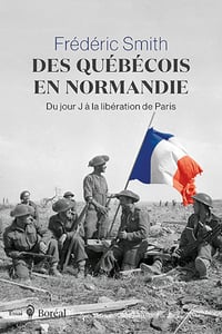 Des Québécois en Normandie - Du jour J à la libération de Paris - Frédéric Smith (2024)