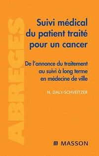 Suivi médical du patient traité pour un cancer: De l'annonce du traitement au suivi à long terme en médecine de ville (Abrégés de médecine) (English Edition) - Nicolas Daly-Schveitzer