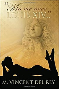 Ma vie avec Louis XIV - Marylène Vincent Del Rey