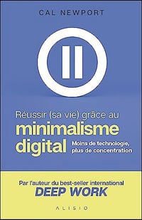 Réussir (sa vie) grâce au minimalisme digital - Cal Newport (2020)