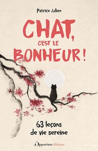 Chat, c'est le bonheur ! 63 leçons de vie sereine - Patrice Julien (2023)