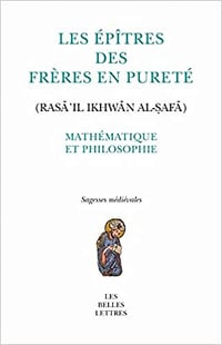 Collectif, "Les Epîtres des Frères en pureté. Mathématique et philosophie. Rasâ'il ikhwân al-safâ