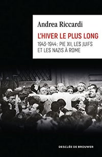 L’hiver le plus long : 1943-1944 : Pie XII, les juifs et les nazis à Rome - Andrea Riccardi et Chrystèle Francillon (2018)