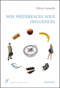 Nos préférences sous influences: Les mécanismes psychologiques qui guident nos choix (PSY. Individus, groupes, cultures t. 2) Olivier Corneille (2015)