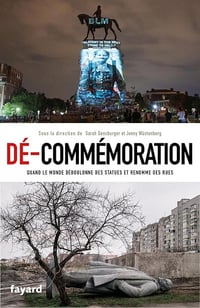 Dé-commémoration : Quand le monde déboulonne des statues et renomme des rues - Sarah Gensburger, Jenny Wüstenberg (2023)