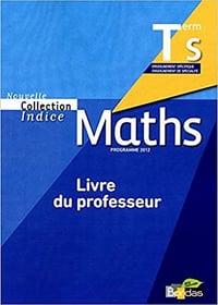 Maths Tle S. Livre du professeur, programme 2012 - Michel Poncy;Jean-Louis Bonnafet;Marie-Christine Russier (2012)