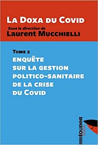 La Doxa du Covid - Tome 2 : Enquête sur la gestion politico-sanitaire de la crise du Covid - Laurent Mucchielli (2022)