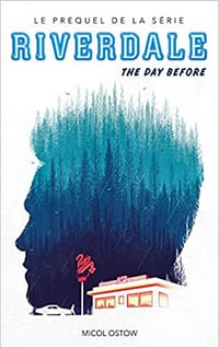 Riverdale - The day before (Prequel officiel de la série Netflix) - Micol Ostow (2019)