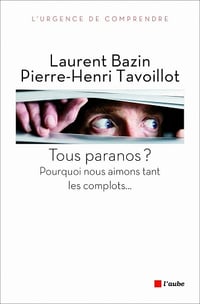 Tous paranos ? : Pourquoi nous aimons tant les complots... - Pierre-Henri Tavoillot, Laurent Bazin