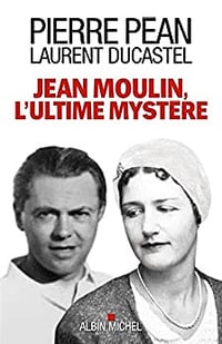 Jean Moulin l'ultime mystère - Pierre Péan, Laurent Ducastel (2015)