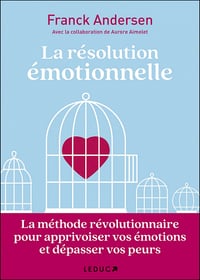 La résolution émotionnelle : La méthode révolutionnaire pour apprivoiser vos émotions et dépasser vos peurs - Franck Andersen, Aurore Aimelet (2022)
