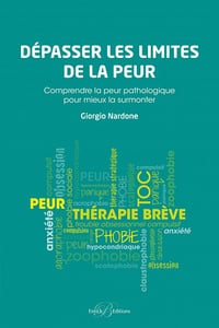 Giorgio Nardone - Dépasser les limites de la peur: Comprendre la peur pathologique pour mieux la surmonter