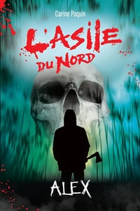 L'asile du nord T4 : Alex - Carine Paquin (2024)