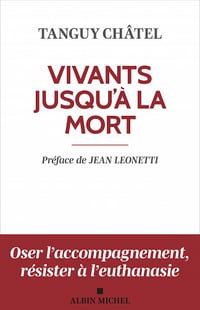 Vivants jusqu'à la mort : Accompagner la souffrance spirituelle en fin de vie - Tanguy Châtel (2023)