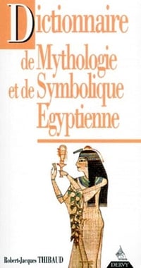 Dictionnaire de mythologie et de symbolique égyptienne - Robert-Jacques Thibaud