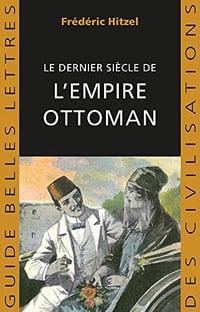 Le Dernier siècle de l’empire ottoman (1789-1923) - Frédéric Hitzel