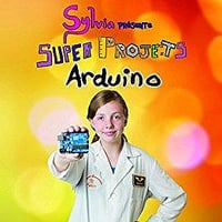 Sylvia présente : Super Projets Arduino (2017) - Sylvia TODD