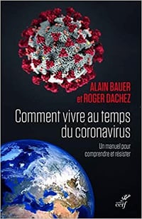 Comment vivre au temps du coronavirus - Un manuel pour comprendre et résister - Alain Bauer , Roger Dachez (2020)
