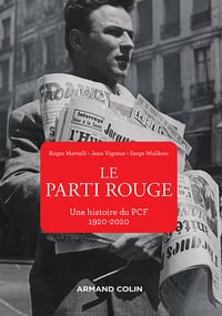 Le Parti rouge : Une histoire du PCF (1920-2020) - Roger Martelli, Jean Vigreux, Serge Wolikow (2020)