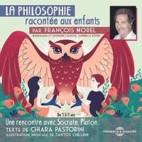 La philosophie racontée aux enfants: Une rencontre avec Socrate, Platon... - Chiara Pastorin