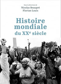 Histoire mondiale du XXe siècle - Nicolas Beaupré et Florian Louis (2022)