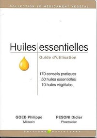 Goeb Philippe, Pesoni Didier - Huiles essentielles - Guide d'utilisation