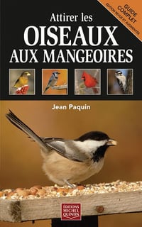 Attirer les oiseaux aux mangeoires - Jean Paquin