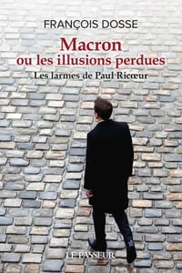 Macron ou les illusions perdues - Les larmes de Paul Ricoeur - François Dosse (2022)