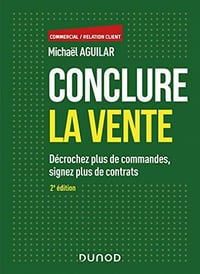 Conclure la vente - 2e éd. : Décrochez plus de commandes, signez plus de contrats - Michaël Aguilar (2021)