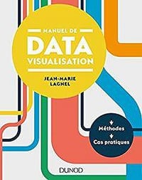 Manuel de datavisualisation (2017) : Méthodes et cas pratiques - Jean-Marie Lagnel