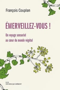 Emerveillez-vous ! Un voyage sensoriel au coeur du monde végétal - François Couplan (2022)