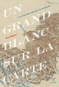 Un grand blanc sur la carte : Une mémorable exploration du Karakoram - Eric Shipton (2024)