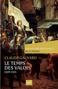 Le temps des Valois de 1328 à 1515 - Claude Gauvard