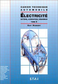 Electricité : Tome 2 - Batterie, alternateur, démarreur - Guy Hubert