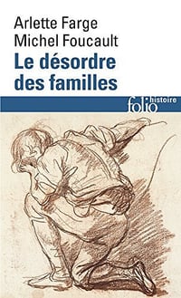Le désordre des familles. Lettres de cachet des Archives de la Bastille au XVIIIe siècle: Lettres de cachet des Archives de la Bastille au XVIIIᵉ siècle - Michel Foucault, Arlette Farge