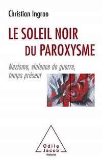 Le Soleil noir du paroxysme: Nazisme, violence de guerre, temps présent - Christian Ingrao - Christian Ingrao (2021)
