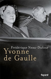 Frédérique Neau-Dufour - Yvonne de Gaulle