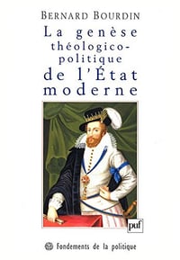 La genèse théologico-politique de l’Etat moderne - Bernard Bourdin