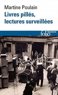 Livres pillés, lectures surveillées: Les bibliothèques françaises sous l'Occupation - Martine Poulain