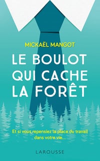 Le boulot qui cache la forêt - Mickaël Mangot