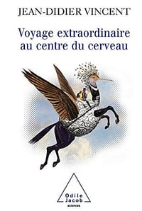 Voyage extraordinaire au centre du cerveau - Jean-Didier Vincent (2007)