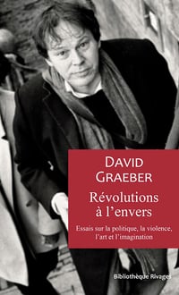 Révolutions à l'envers : Essais sur la politique, la violence, l'art et l'imagination - David Graeber (2024)