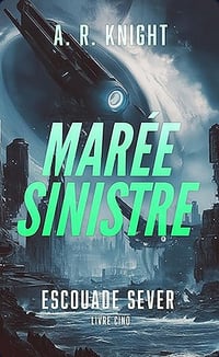 Marée Sinistre (Escouade Sever t. 5) - A.R. Knight