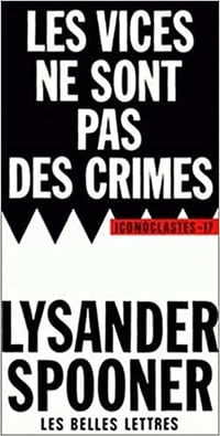 Les Vices ne sont pas des crimes.: Une revendication de liberté morale - Lysander Spooner