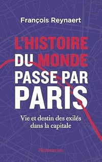 L'histoire du Monde passe par Paris: Vie et destin des exilés dans la capitale - François Reynaert (2025)