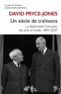 Un siècle de trahisons: La diplomatie française, les Juifs et Israël, 1894-2007 - David Pryce-Jones (2020)